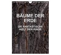 BÄUME DER ERDE - DIE FANTASTISCHE WELT DER RINDE (Wandkalender 2026 DIN A4 hoch), CALVENDO Monatskalender: Nahaufnahmen der Stämme verschiedener ... Vielfalt der Farben und Formen ihrer Rinden.