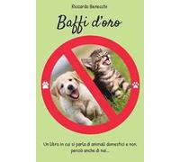 Baffi d'oro. Un libro in cui si parla di animali domestici e non, perciò anche di noi...
