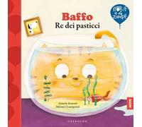 Baffo re dei pasticci. Ediz. a colori