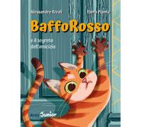 Bafforosso e il segreto dell'amicizia. Ediz. a colori - Rivali Alessandro,...