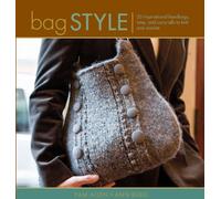 Bag Style: 20 Inspirational Handbags, Totes, and Carry-Alls to Knit and Crochet: Innovative to Traditional, 22 Inspirational Handbags, Totes and Carry-Alls to Knit and Crochet