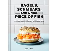 Bagels, Schmears, and a Nice Piece of Fish: A Whole Brunch of Recipes to Make at Home