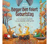 Bagger Ben feiert Geburtstag: Eine kunterbunte Geschichte aus dem Baustellen-Kindergarten
