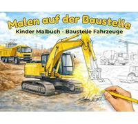 BAGGER MALBUCH - Mal auf der Baustelle: Kinder Malbuch mit echten Baustellenfahrzeugen | Mit Bagger, Radlader, Kran & Kipplaster