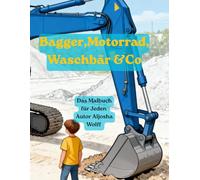Bagger, Motorrad, Waschbär & Co: Das Malbuch für Interessierte Künstler