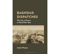 Baghdad Dispatches: The City of Peace in World War One