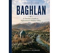 Baghlan: A Traveler’s Guide to Afghanistan’s Hidden Valley