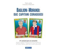 Baglioni e Morandi. Due capitani coraggiosi. Racconti di un'avventura cantata