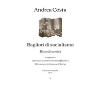 Bagliori di socialismo: Ricordi storici | In appendice: Lettera al ministro Giovanni Nicotera - Il 18 marzo e la Comune di Parigi | Edizione integrale (1900)