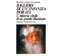 Bagliori di un'infanzia dorata. L'infanzia ribelle di un grande illuminato