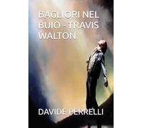 BAGLIORI NEL BUIO - TRAVIS WALTON