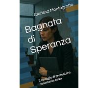 Bagnata di Speranza: Il coraggio di presentarsi, nonostante tutto