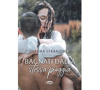 Bagnati dalla stessa pioggia. The dreamy series. Vol. 1