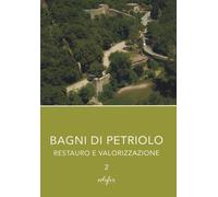 Bagni di Petriolo. Restauro e valorizzazione. Vol. 2