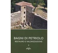 Bagni di Petriolo. Restauro e valorizzazione. Vol. 3