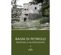Bagni di Petriolo. Restauro e valorizzazione. Vol. 4