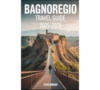 BAGNOREGIO TRAVEL GUIDE 2025-2026: Travel Tips, Top Attractions, and Local Secrets for an Unforgettable Trip