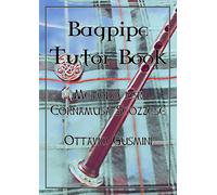 Bagpipe tutor book. Metodo per cornamusa scozzese di Ottavio Gusmini, 2018, Yo