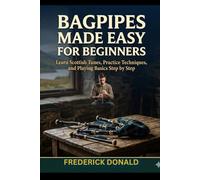 Bagpipes Made Easy for Beginners: Learn Scottish Tunes, Practice Techniques and Playing Basics Step by Step