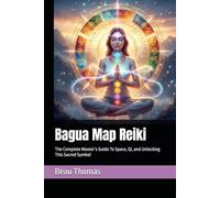 Bagua Map Reiki: The Complete Master’s Guide To Space, Qi, and Unlocking This Sacred Symbol