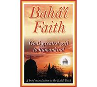 Bahá’í Faith: God’s Greatest Gift to Humankind