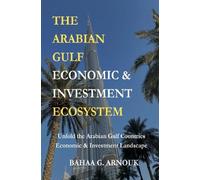 Bahaa Arnouk The Arabian Gulf Economic & Investment Ecosystem (Tascabile)
