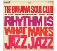 BAHAMA SOUL CLUB - RHYTHM IS WHAT MAKES..