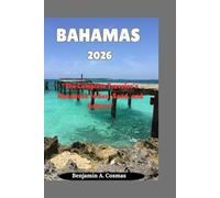 BAHAMAS 2026: The Complete Traveler’s Handbook to Sun, Sand, and Culture