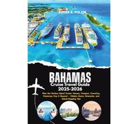 Bahamas Cruise Travel Guide 2025-2026: Plan the Perfect Island Cruise: Nassau, Freeport, CocoCay, Castaway Cay & Beyond - Hidden Gems, Itineraries, and Island-Hopping Tips