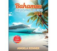 Bahamas Cruising Guide 2025: Top Attractions, Day Trips, Hidden Gems, and Essential Travel Tips