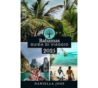BAHAMAS GUIDA DI VIAGGIO 2025: Esplora le 700 isole delle Bahamas - un viaggio di cultura, bellezza e avventura da Nassau alle Out Islands