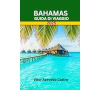 BAHAMAS GUIDA DI VIAGGIO 2025: La tua guida completa a spiagge, cultura, avventure e tesori nascosti in paradiso