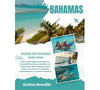 BAHAMAS GUIDE DE VOYAGE 2025-2026: Découvrez des plages époustouflantes, aventures d'île en île, eaux cristallines, une cuisine locale, culture ... marchés artisanaux et conseils économiques