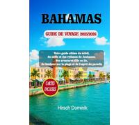BAHAMAS GUIDE DE VOYAGE 2025/2026: Votre guide ultime du soleil, du sable et des rythmes du Junkanoo, des aventures d'île en île, du bonheur sur la plage et de l'esprit du paradis