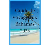 Bahamas Guide de voyage 2025: Au-delà des plages : un voyage vers des activités culturelles, historiques et remplies d'aventures aux Bahamas.