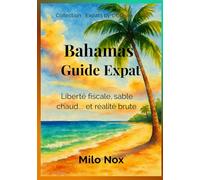 Bahamas Guide Expat: Liberté fiscale, sable chaud… et réalité brute