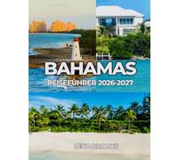 BAHAMAS REISEFÜHRER 2026-2027: Strände, Boote & barfuß-Luxus auf den Bahamas