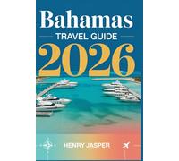 BAHAMAS TRAVEL GUIDE 2026: Best Islands, Beaches & Adventures , Done-forYou Itineraries, Budget Tips, Hidden Gems & Unforgettable Experiences