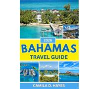 BAHAMAS TRAVEL GUIDE 2026: Discover Hidden Islands, Local Secrets, and Budget-Friendly Adventures Throughout the Bahamas