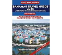 BAHAMAS TRAVEL GUIDE 2026: Explore Nassau, Freeport, and Paradise Islands Latest Tourist Dos & Don’ts, Scam Alerts, Local Contacts, and Insider Tour Tips