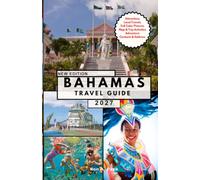BAHAMAS TRAVEL GUIDE: Explore Nassau, Exuma, Bimini, and Beyond with Practical Travel Tips and Local Insights .