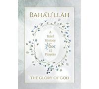 Bahá'u'lláh Bahá'u'lláh - The Glory of God - A Brief History & 15 Pr (Tascabile)