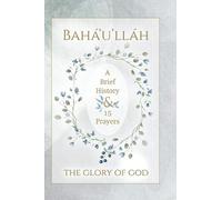 Bahá'u'lláh Bahá'u'lláh - The Glory of God - A Brief History (Copertina rigida)