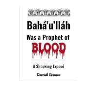 Baha'u'llah Was A Prophet of Blood
