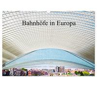 Bahnhöfe in Europa (Wandkalender 2026 DIN A3 quer), CALVENDO Monatskalender: Szenen und Ansichten von europäischen Bahnhöfen