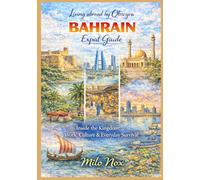 BAHRAIN Expat Guide: Inside the Kingdom: Work, Culture & Everyday Survival