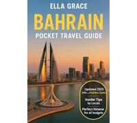 Bahrain Pocket Travel Guide: Explore Manama, Island Culture, Historical Forts, Souks, Beaches, Cuisine & Travel Tips for First-Time and Return Visitors