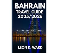 BAHRAin TRAVEL GUIDE 2025/2026: Discover Vibrant Cities, Culture, and Hidden Gems