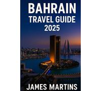 Bahrain Travel Guide 2025: Explore the Pearl of the Gulf with Desert Adventures, Cultural Etiquette & Hidden Island Gems