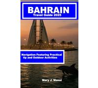 Bahrain Travel Guide 2025: Navigation Featuring Practical tip and Outdoor Activities